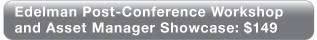 Asset Manager Showcase and Edelman Post-Conference Workshop - $149