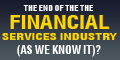 The End of the Financial Services Industry (as we know it)?